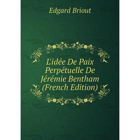 

Книга L'idée De Paix Perpétuelle De Jérémie Bentham