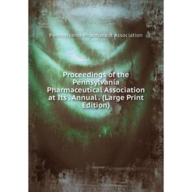 

Книга Proceedings of the Pennsylvania Pharmaceutical Association at Its. Annual. (Large Print Edition)