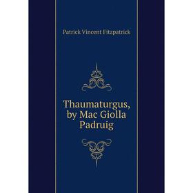 

Книга Thaumaturgus, by Mac Giolla Padruig