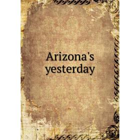 

Книга Arizona's yesterday