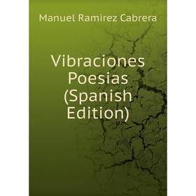 

Книга Vibraciones Poesias (Spanish Edition)