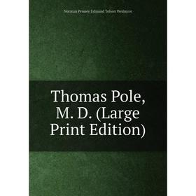 

Книга Thomas Pole, M. D. (Large Print Edition)