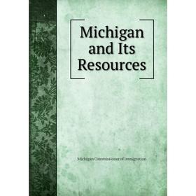 

Книга Michigan and Its Resources