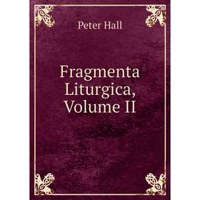 

Книга Fragmenta Liturgica, Volume II