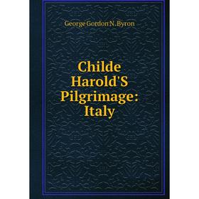 

Книга Childe Harold'S Pilgrimage: Italy