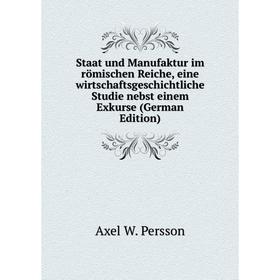 

Книга Staat und Manufaktur im römischen Reiche, eine wirtschaftsgeschichtliche Studie nebst einem Exkurse (German Edition)