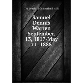 

Книга Samuel Dennis Warren September, 13, 1817-May 11, 1888