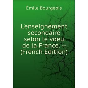 

Книга L'enseignement secondaire selon le voeu de la France