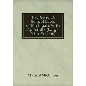 

Книга The General School Laws of Michigan: With Appendix (Large Print Edition)