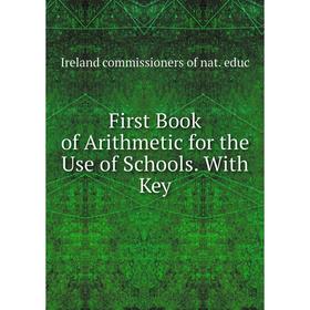 

Книга First Book of Arithmetic for the Use of Schools. With Key