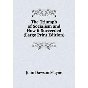 

Книга The Triumph of Socialism and How it Succeeded (Large Print Edition)