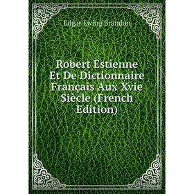 

Книга Robert Estienne Et De Dictionnaire Français Aux Xvie Siècle (French Edition)