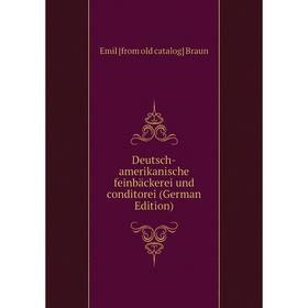 

Книга Deutsch-amerikanische feinbäckerei und conditorei (German Edition)