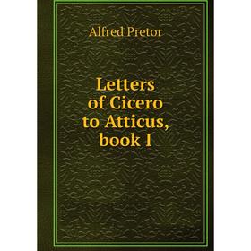 

Книга Letters of Cicero to Atticus, book I