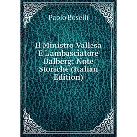 

Книга Il Ministro Vallesa E L'ambasciatore Dalberg: Note Storiche (Italian Edition)