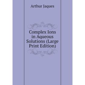 

Книга Complex Ions in Aqueous Solutions (Large Print Edition)