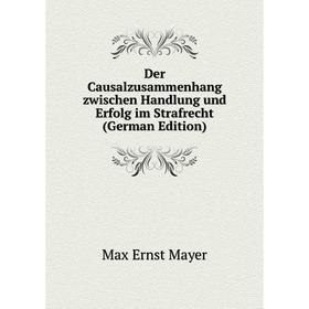 

Книга Der Causalzusammenhang zwischen Handlung und Erfolg im Strafrecht (German Edition)