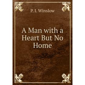 

Книга A Man with a Heart But No Home