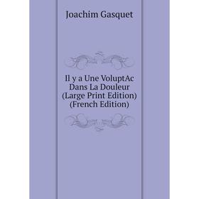 

Книга Il y a Une VoluptAc Dans La Douleur (Large Print Edition) (French Edition)