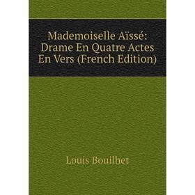 

Книга Mademoiselle Aïssé: Drame En Quatre Actes En Vers