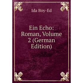 

Книга Ein Echo: Roman, Volume 2 (German Edition)