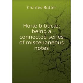 

Книга Horæ biblicæ: being a connected series of miscellaneous notes