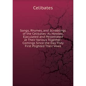 

Книга Songs, Rhymes, and Scribblings of the Celibates