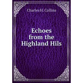 

Книга Echoes from the Highland Hils