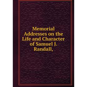 

Книга Memoria l Addresses on the Life and Character of Samuel J Randall