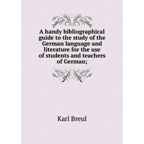 

Книга A handy bibliographical guide to the study of the German language and literature for the use of students and teachers of German