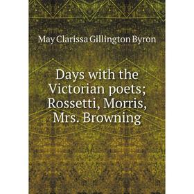 

Книга Days with the Victorian poets; Rossetti, Morris, Mrs. Browning
