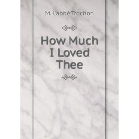 

Книга How Much I Loved Thee