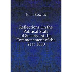 

Книга Reflections On the Political State of Society: At the Commencment of the Year 1800
