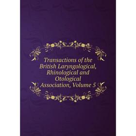 

Книга Transactions of the British Laryngological, Rhinological and Otological Association, Volume 5