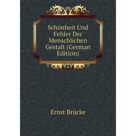 

Книга Schönheit Und Fehler Der Menschlichen Gestalt (German Edition)