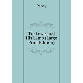 

Книга Tip Lewis and His Lamp (Large Print Edition)