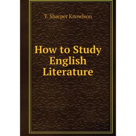 

Книга How to Study English Literature