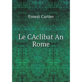 

Книга Le CAclibat An Rome