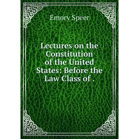 

Книга Lectures on the Constitution of the United States: Before the Law Class