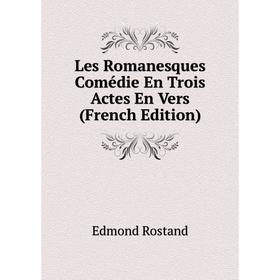 

Книга Les Romanesques Comédie En Trois Actes En Vers