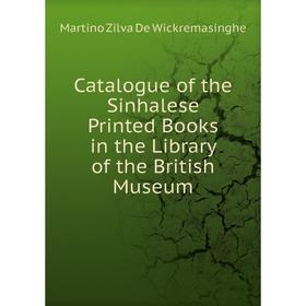

Книга Catalogue of the Sinhalese Printed Books in the Library of the British Museum