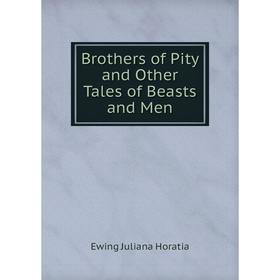 

Книга Brothers of Pity and Other Tales of Beasts and Men