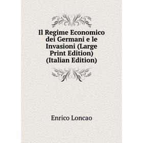 

Книга Il Regime Economico dei Germani e le Invasioni (Large Print Edition) (Italian Edition)