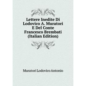 

Книга Lettere Inedite Di Lodovico A Muratori E Del Conte Francesco Brembati