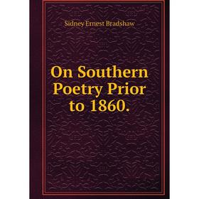 

Книга On Southern Poetry Prior to 1860