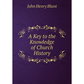 

Книга A Key to the Knowledge of Church History