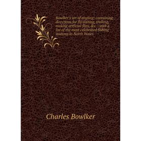 

Книга Bowlker's art of angling: containing directions for fly-fishing, trolling, making artficial flies