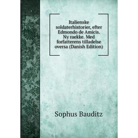 

Книга Italienske soldaterhistorier, efter Edmondo de Amicis. Ny raekke. Med forfatterens tilladelse oversa (Danish Edition)
