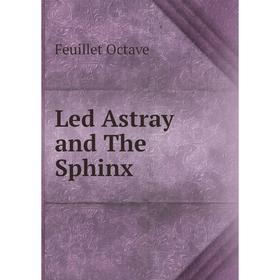 

Книга Led Astray and The Sphinx