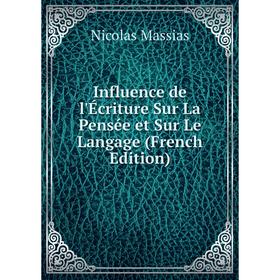 

Книга Influence de l'Écriture Sur La Pensée et Sur Le Langage (French Edition)